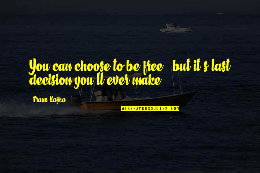 Sociabilidad Wikipedia Quotes By Franz Kafka: You can choose to be free , but