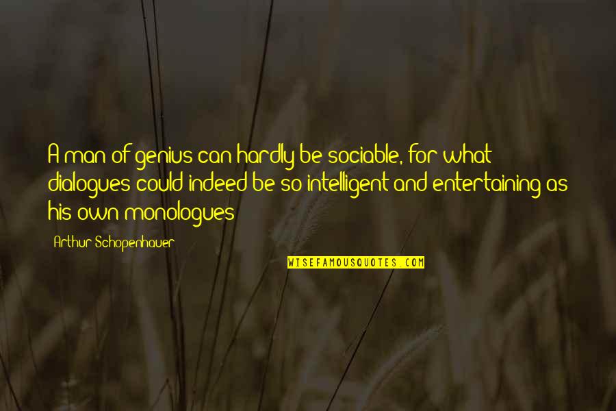 Sociable Quotes By Arthur Schopenhauer: A man of genius can hardly be sociable,