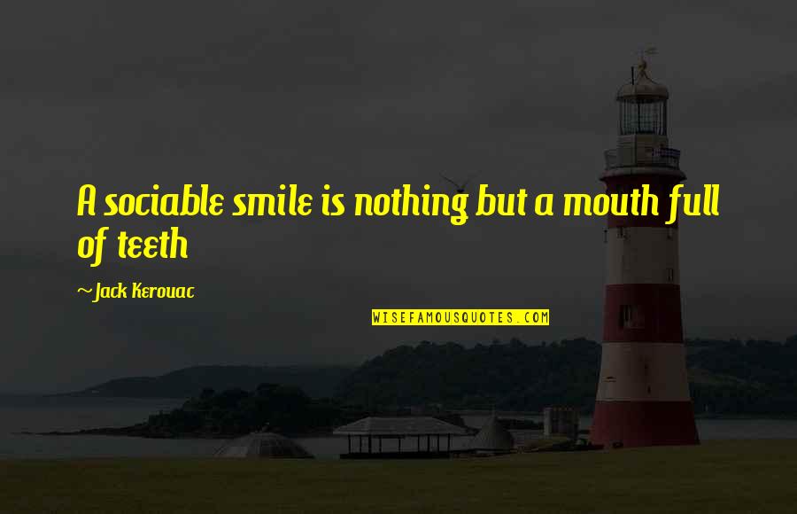Sociable Quotes By Jack Kerouac: A sociable smile is nothing but a mouth