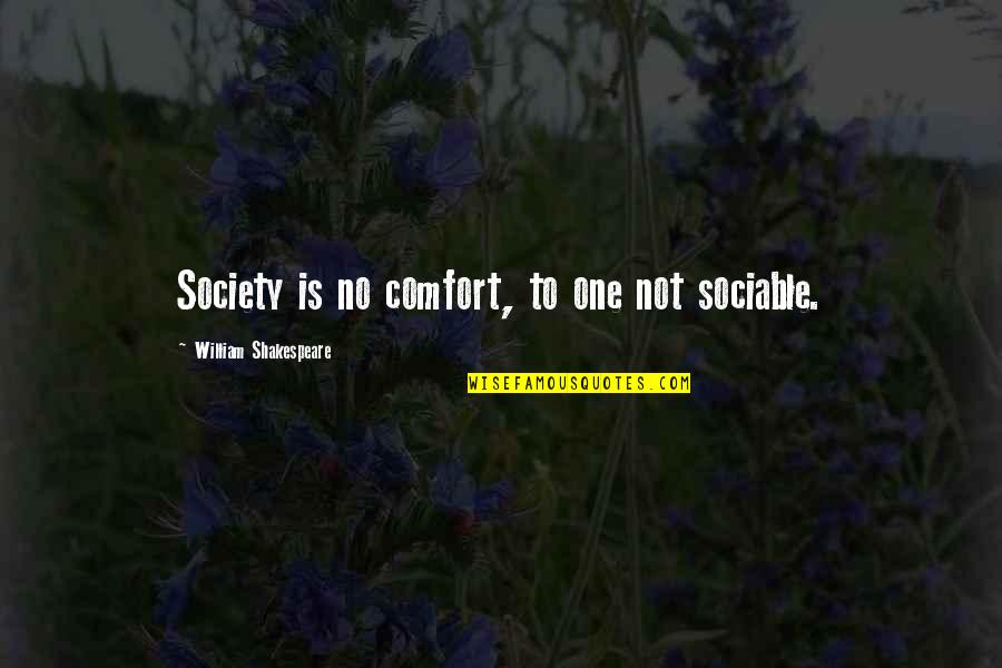 Sociable Quotes By William Shakespeare: Society is no comfort, to one not sociable.