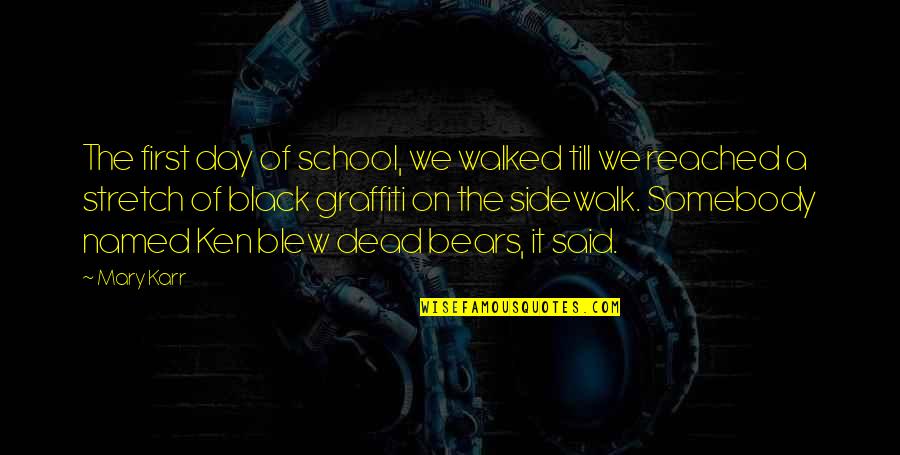 Sociableness Quotes By Mary Karr: The first day of school, we walked till
