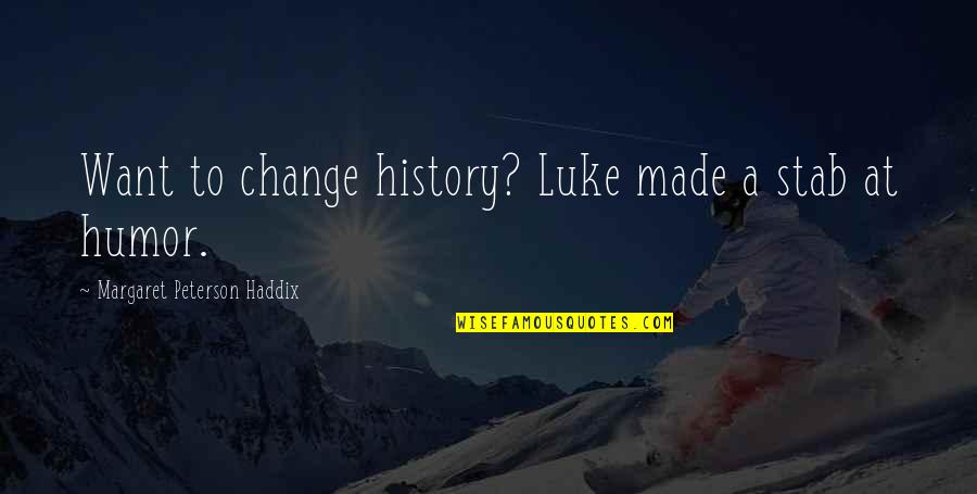 Sociably Dictionary Quotes By Margaret Peterson Haddix: Want to change history? Luke made a stab