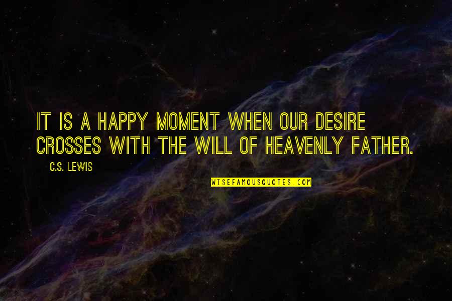 Sociably Quaint Quotes By C.S. Lewis: It is a happy moment when our desire