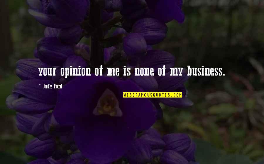 Social And Emotional Development Quotes By Judy Ford: your opinion of me is none of my