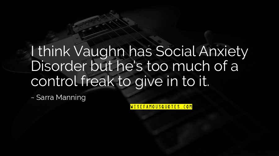 Social Anxiety Quotes By Sarra Manning: I think Vaughn has Social Anxiety Disorder but