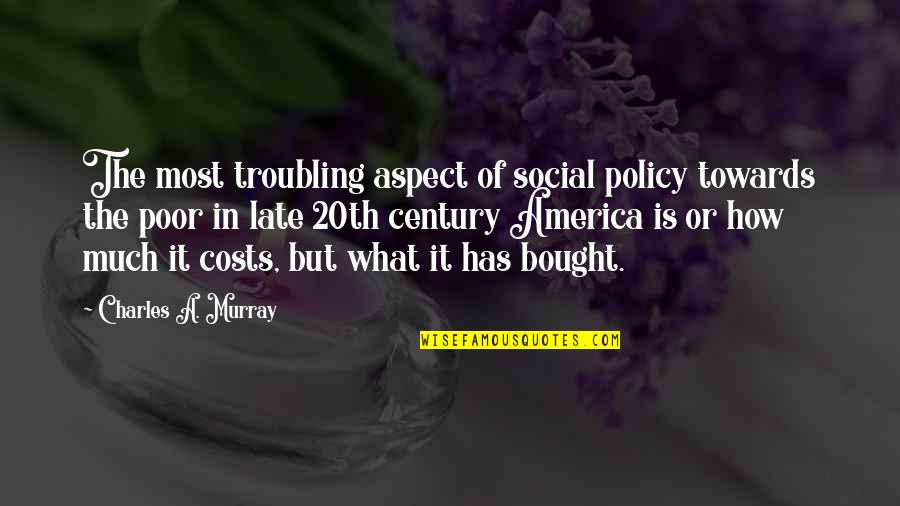 Social Aspect Quotes By Charles A. Murray: The most troubling aspect of social policy towards