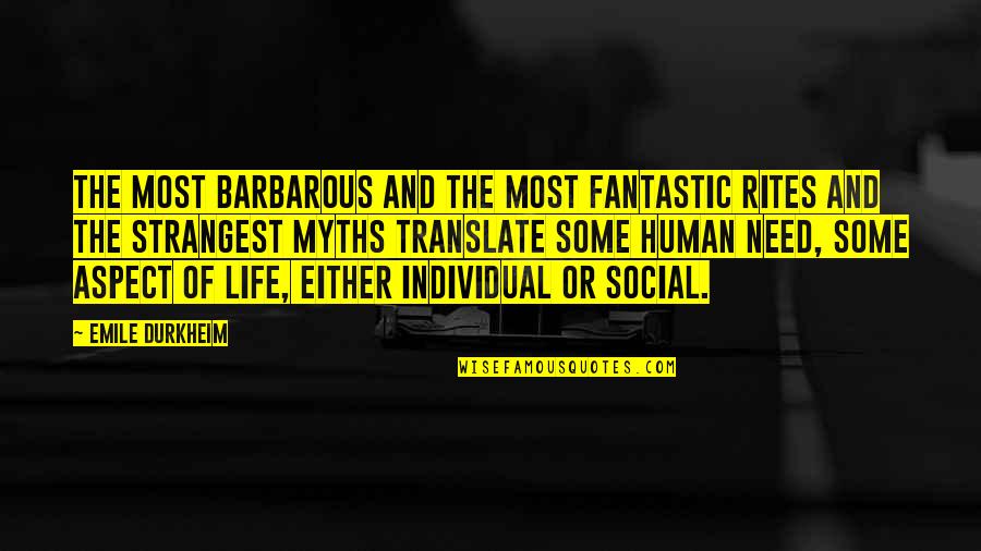 Social Aspect Quotes By Emile Durkheim: The most barbarous and the most fantastic rites