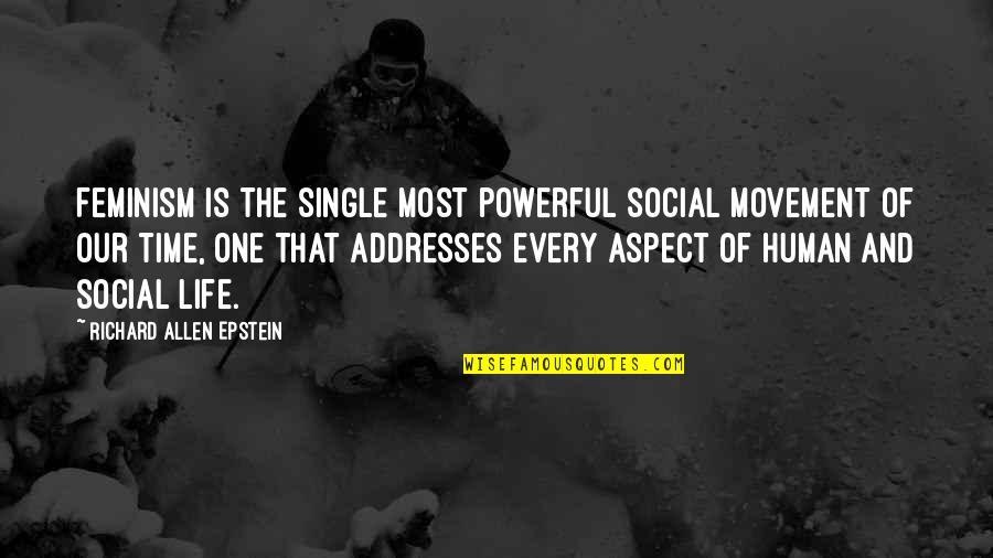 Social Aspect Quotes By Richard Allen Epstein: Feminism is the single most powerful social movement