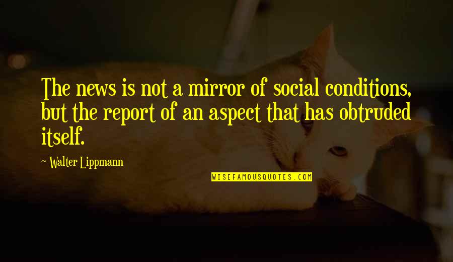 Social Aspect Quotes By Walter Lippmann: The news is not a mirror of social
