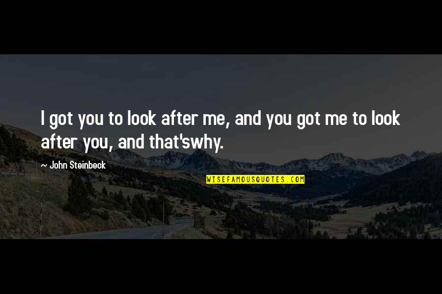 Social Awareness Quotes By John Steinbeck: I got you to look after me, and