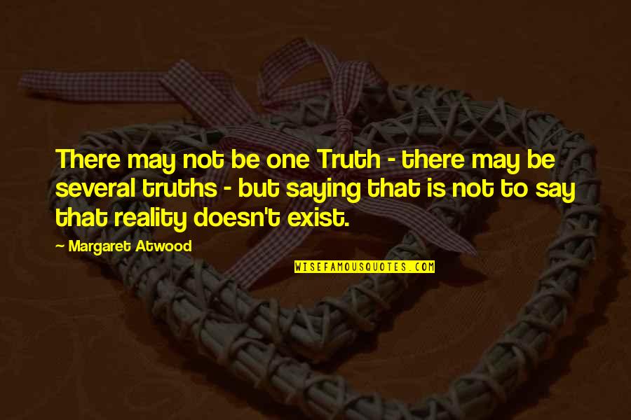 Social Awareness Quotes By Margaret Atwood: There may not be one Truth - there