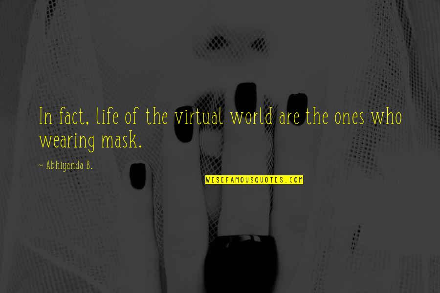 Social Behavior Quotes By Abhiyanda B.: In fact, life of the virtual world are