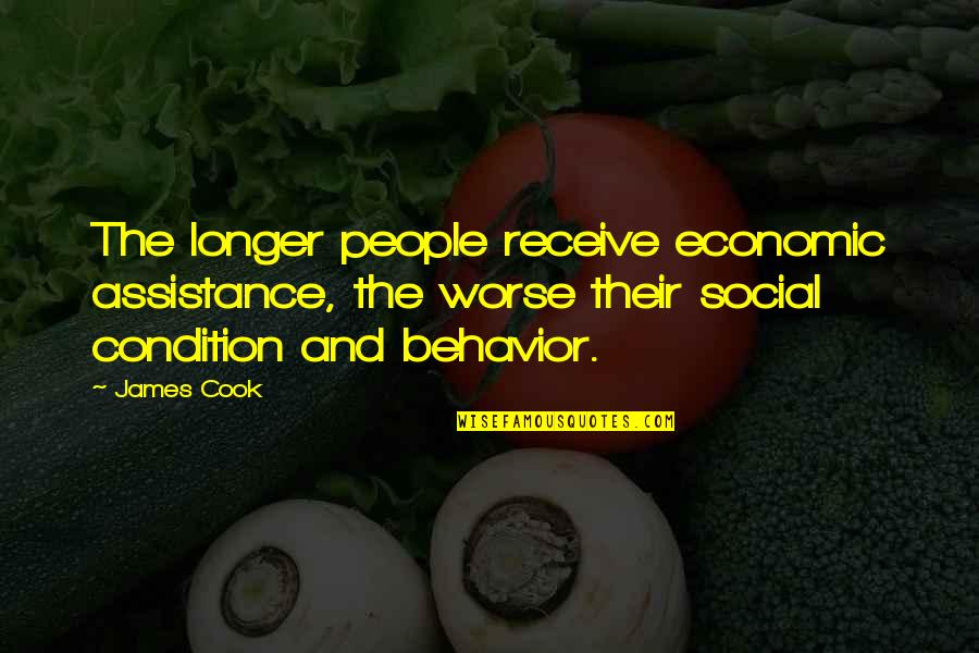 Social Behavior Quotes By James Cook: The longer people receive economic assistance, the worse