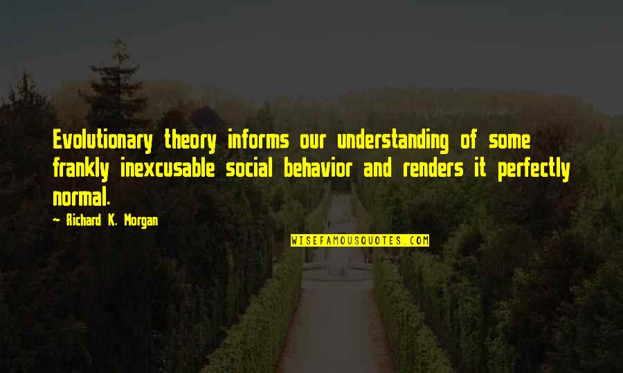 Social Behavior Quotes By Richard K. Morgan: Evolutionary theory informs our understanding of some frankly