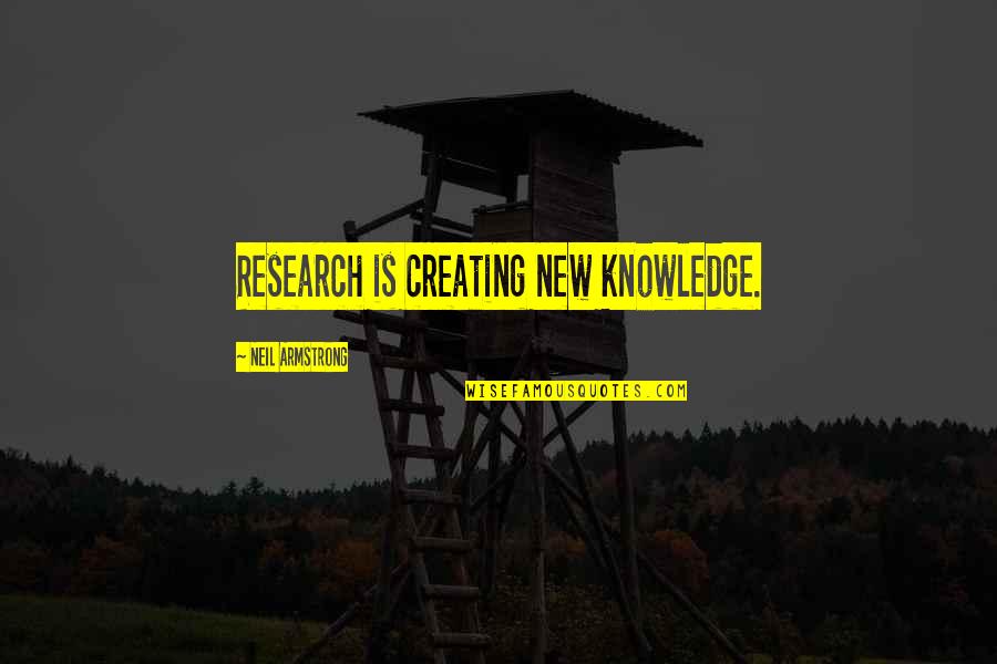Social Break Quotes By Neil Armstrong: Research is creating new knowledge.