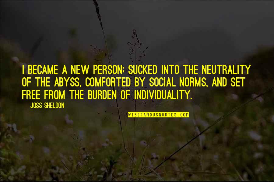 Social Burden Quotes By Joss Sheldon: I became a new person; sucked into the