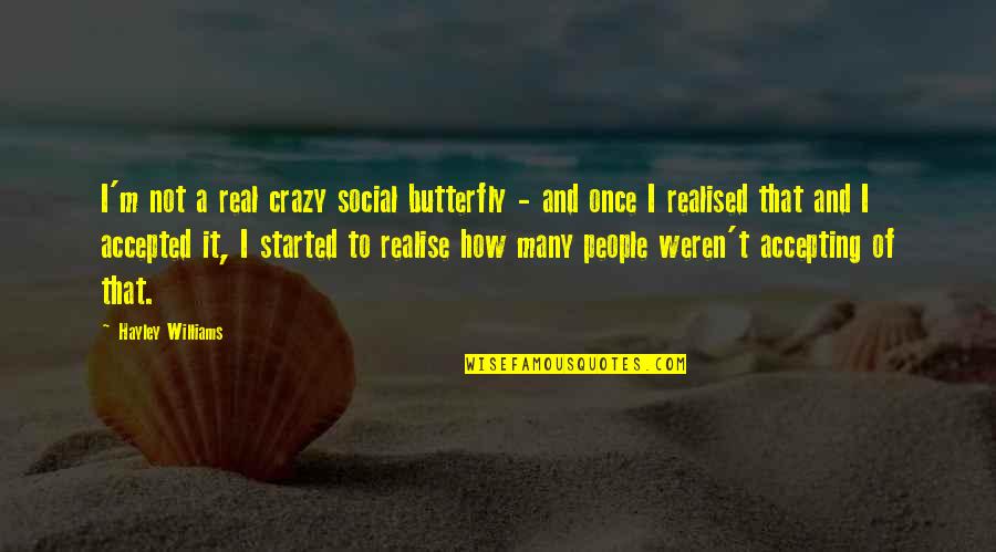 Social Butterfly Quotes By Hayley Williams: I'm not a real crazy social butterfly -
