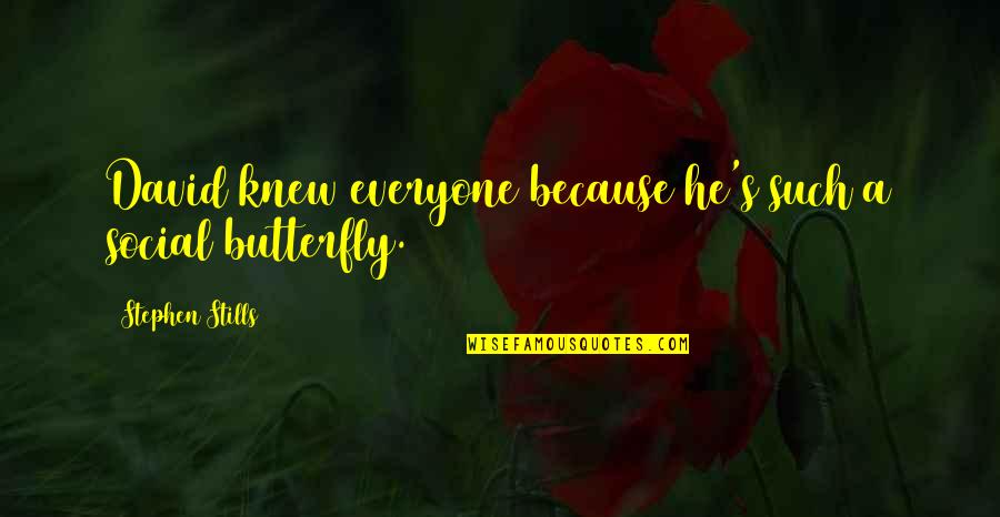 Social Butterfly Quotes By Stephen Stills: David knew everyone because he's such a social