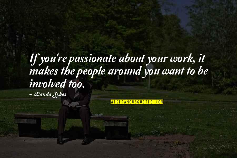 Social Class And Education Quotes By Wanda Sykes: If you're passionate about your work, it makes