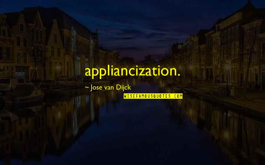 Social Class And Money Quotes By Jose Van Dijck: appliancization.