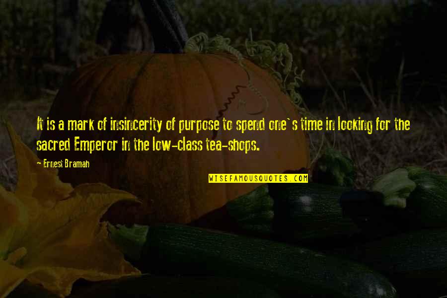 Social Class Quotes By Ernest Bramah: It is a mark of insincerity of purpose