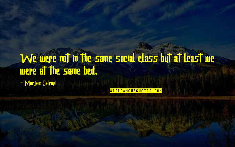 Social Class Quotes By Marjane Satrapi: We were not in the same social class