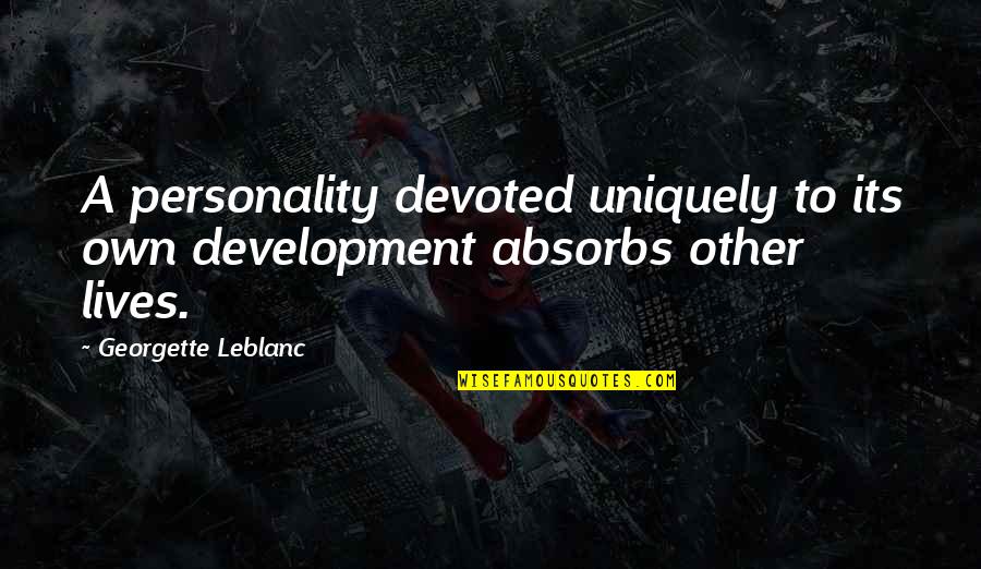 Social Class Sailmaker Quotes By Georgette Leblanc: A personality devoted uniquely to its own development