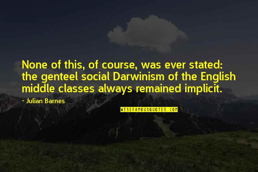 Social Classes Quotes By Julian Barnes: None of this, of course, was ever stated:
