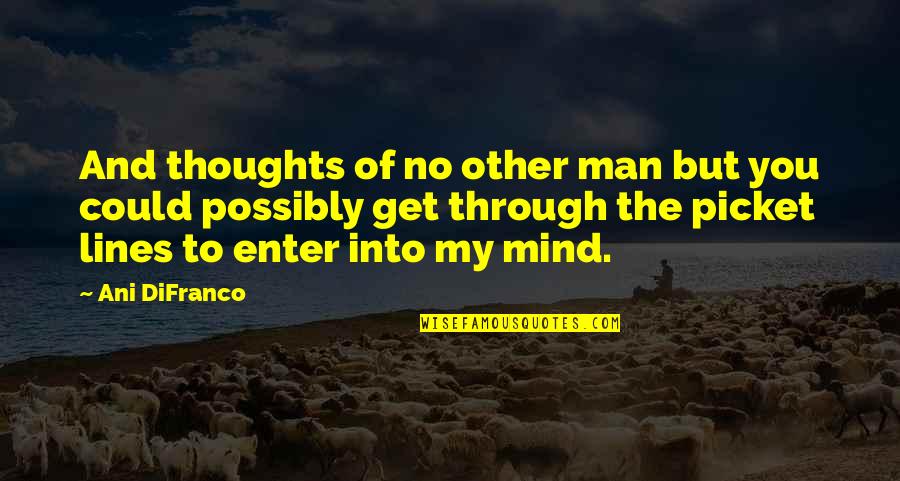 Social Climber Brainy Quotes By Ani DiFranco: And thoughts of no other man but you