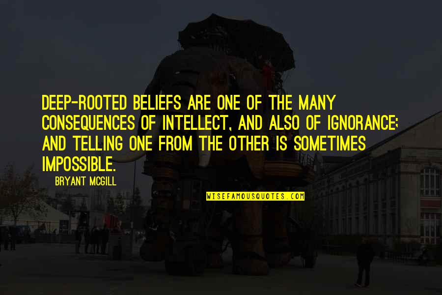 Social Climbing Quotes By Bryant McGill: Deep-rooted beliefs are one of the many consequences