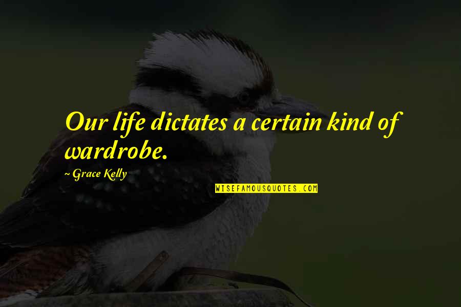 Social Climbing Quotes By Grace Kelly: Our life dictates a certain kind of wardrobe.
