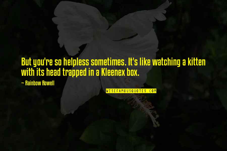 Social Climbing Quotes By Rainbow Rowell: But you're so helpless sometimes. It's like watching
