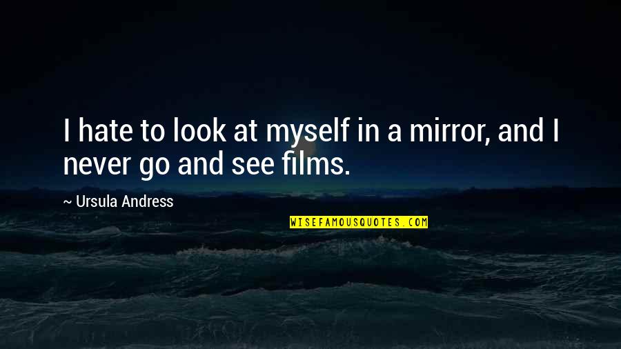 Social Climbing Quotes By Ursula Andress: I hate to look at myself in a