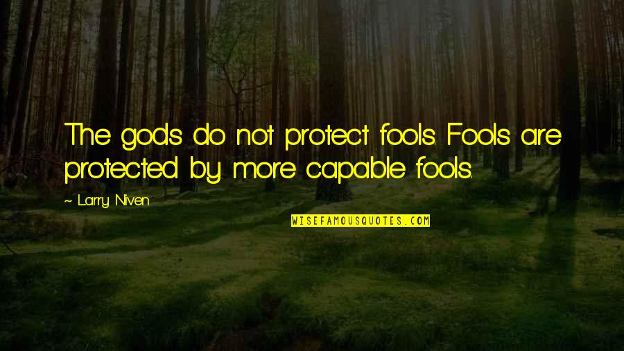 Social Commentary Quotes By Larry Niven: The gods do not protect fools. Fools are