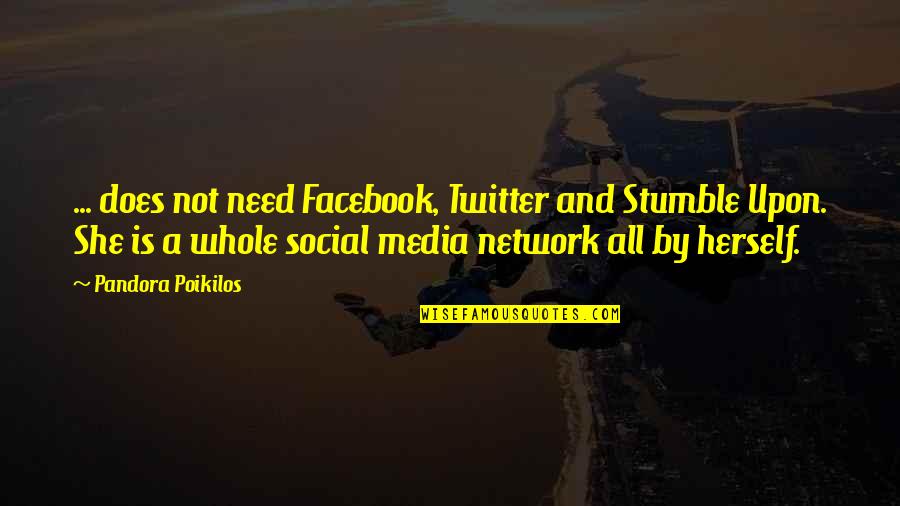 Social Commentary Quotes By Pandora Poikilos: ... does not need Facebook, Twitter and Stumble