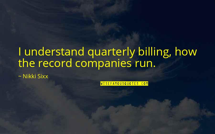 Social Competence Quotes By Nikki Sixx: I understand quarterly billing, how the record companies