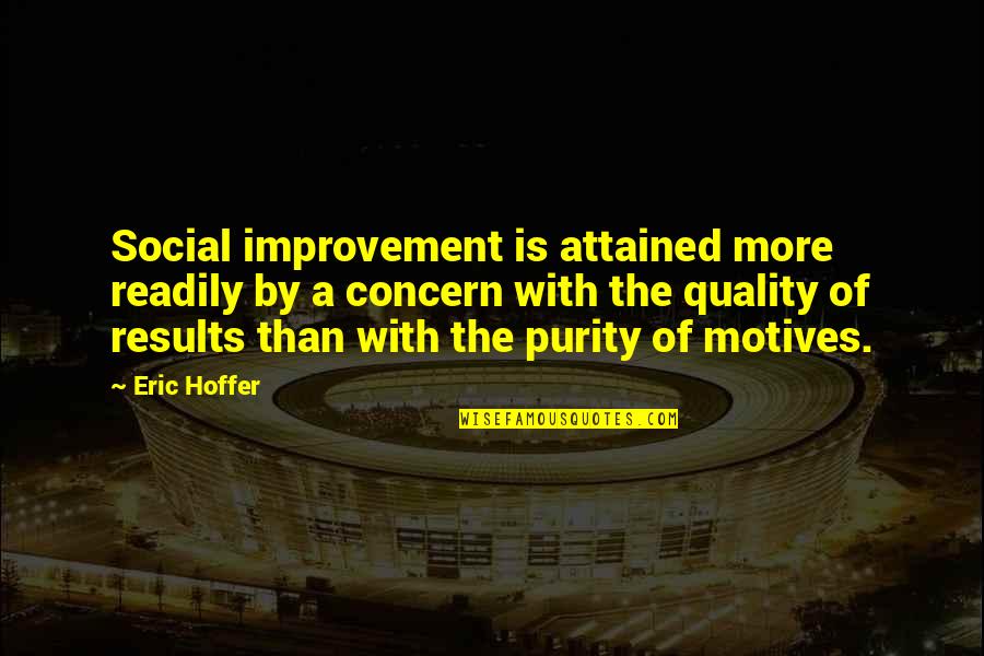 Social Concern Quotes By Eric Hoffer: Social improvement is attained more readily by a