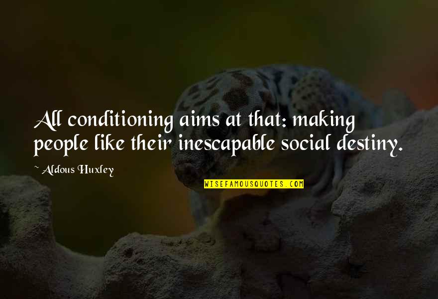 Social Conditioning In Brave New World Quotes By Aldous Huxley: All conditioning aims at that: making people like