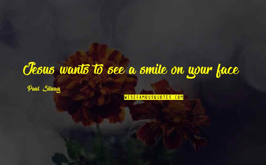 Social Conditioning In Brave New World Quotes By Paul Silway: Jesus wants to see a smile on your Social Conditioning In Brave New World Quotes By Paul Silway: Jesus wants to see a smile on your