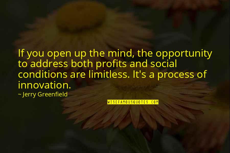 Social Conditions Quotes By Jerry Greenfield: If you open up the mind, the opportunity Social Conditions Quotes By Jerry Greenfield: If you open up the mind, the opportunity