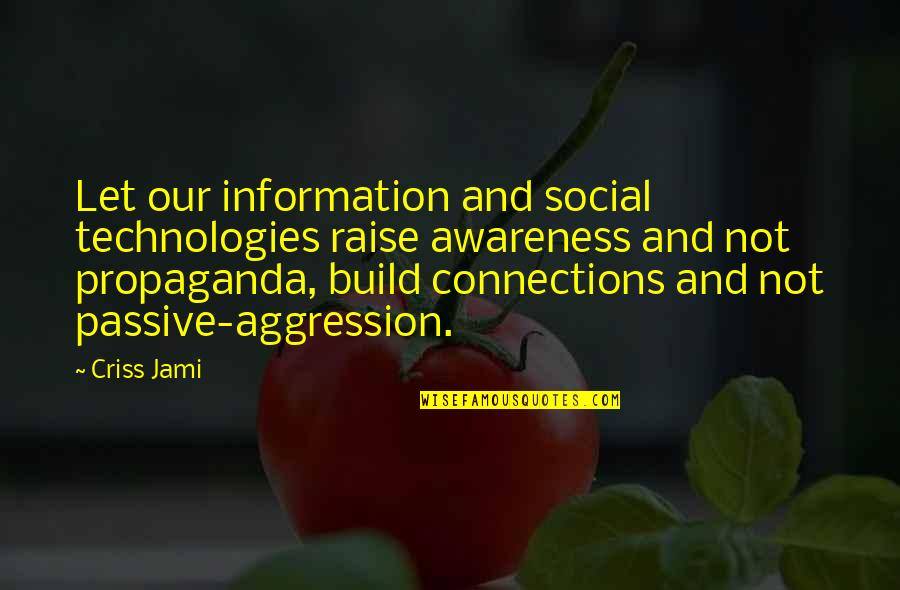 Social Connections Quotes By Criss Jami: Let our information and social technologies raise awareness
