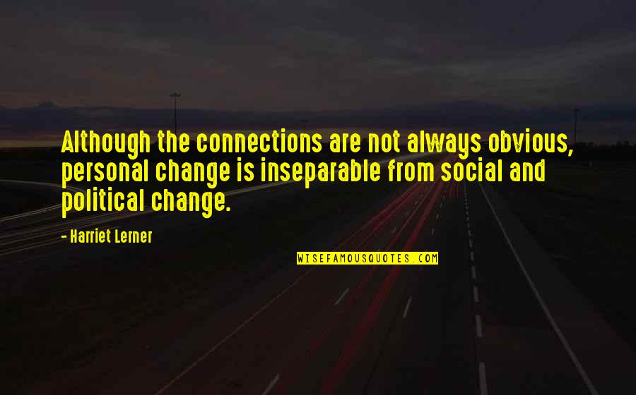 Social Connections Quotes By Harriet Lerner: Although the connections are not always obvious, personal