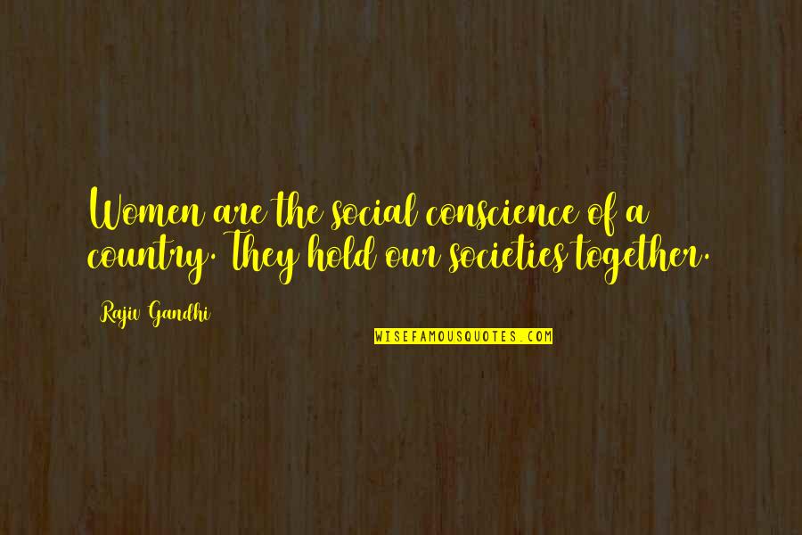 Social Conscience Quotes By Rajiv Gandhi: Women are the social conscience of a country.