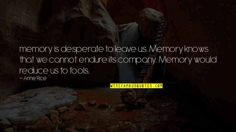 Social Conservatism Quotes By Anne Rice: memory is desperate to leave us. Memory knows