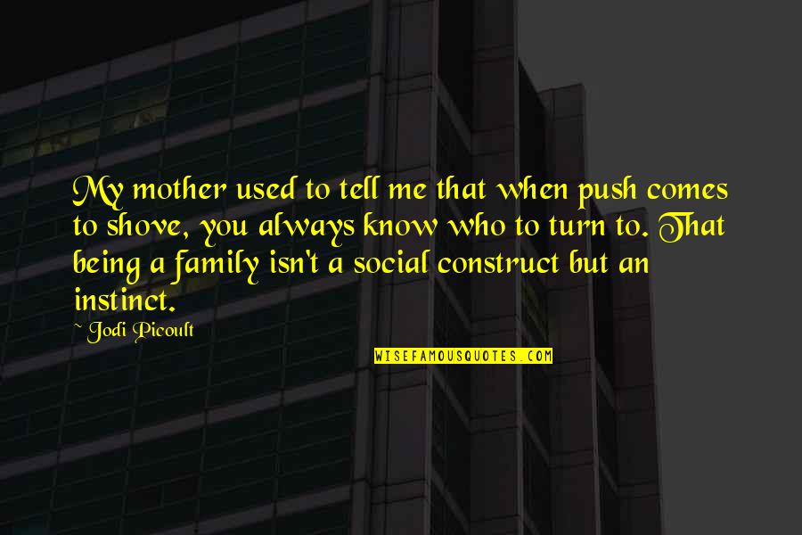 Social Construct Quotes By Jodi Picoult: My mother used to tell me that when