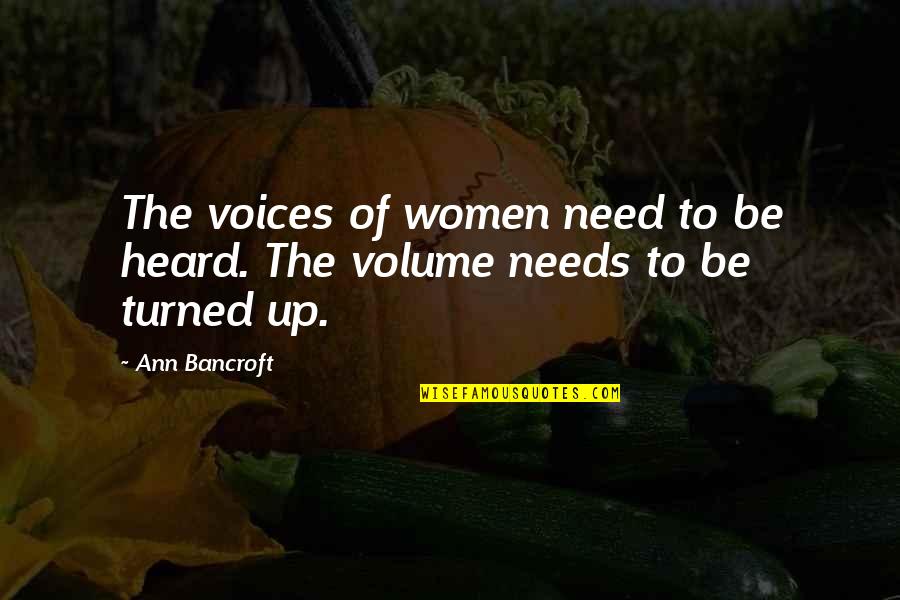 Social Construction Quotes By Ann Bancroft: The voices of women need to be heard.