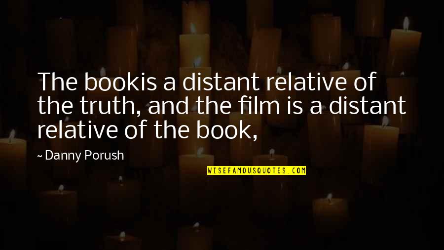 Social Constructs Quotes By Danny Porush: The bookis a distant relative of the truth,