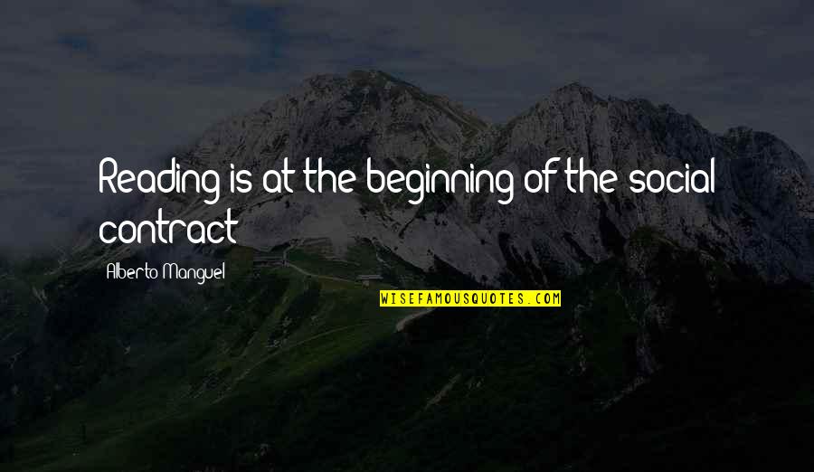 Social Contract Quotes By Alberto Manguel: Reading is at the beginning of the social