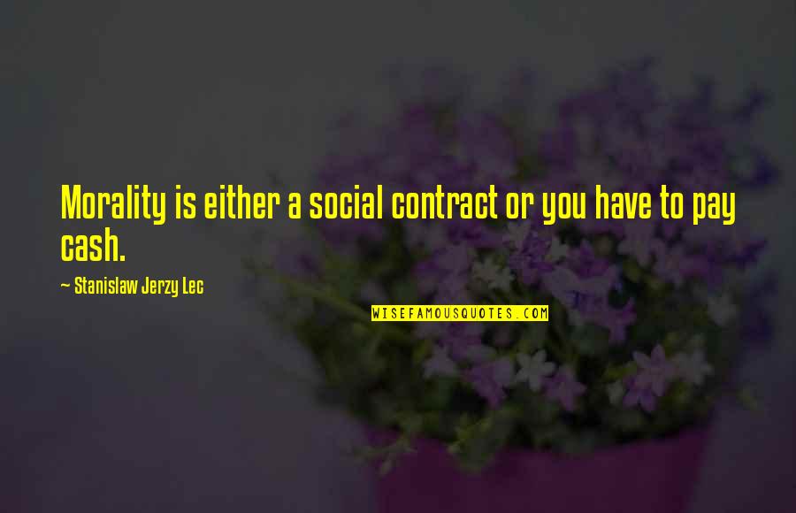 Social Contract Quotes By Stanislaw Jerzy Lec: Morality is either a social contract or you