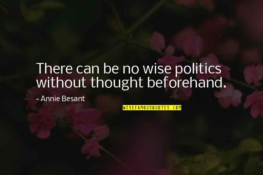 Social Contribution Quotes By Annie Besant: There can be no wise politics without thought